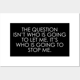 The question isn’t who is going to let me, it’s who is going to stop me Posters and Art